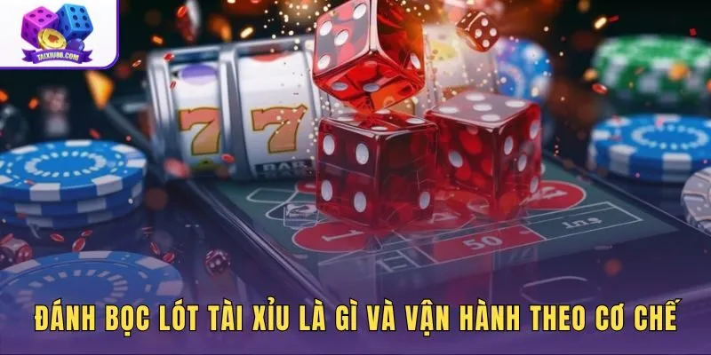 Cơ chế đánh bọc lót tài xỉu với cấp cược và vốn dự phòng