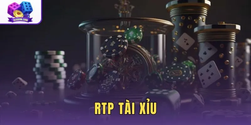 RTP Tài Xỉu Là Gì? Cách Hiểu Và Tính Tỷ Lệ Hoàn Trả