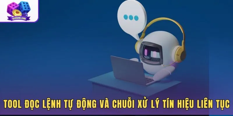 Tool đọc lệnh tự động và chuỗi xử lý tín hiệu liên tục